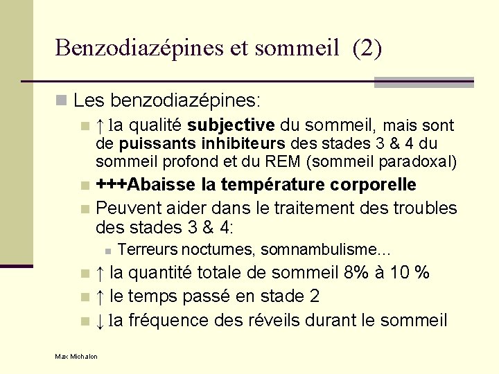 Benzodiazépines et sommeil (2) n Les benzodiazépines: n ↑ la qualité subjective du sommeil,