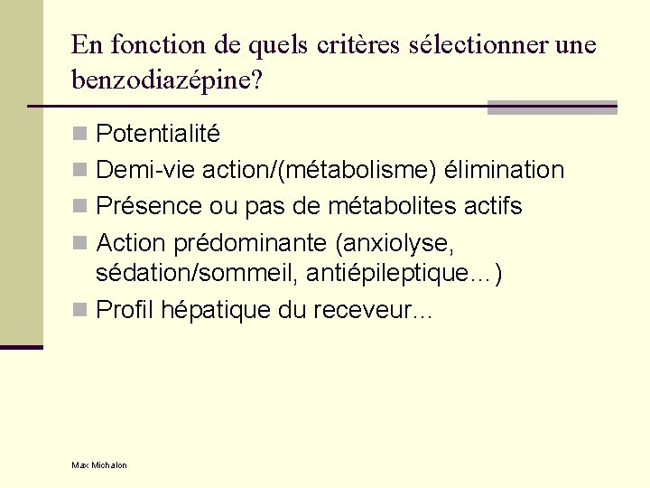 En fonction de quels critères sélectionner une benzodiazépine? n Potentialité n Demi-vie action/(métabolisme) élimination
