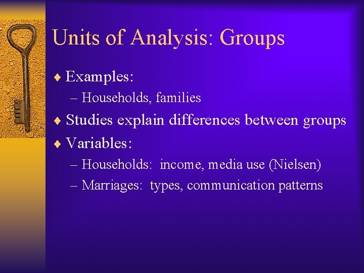 Units of Analysis: Groups ¨ Examples: – Households, families ¨ Studies explain differences between