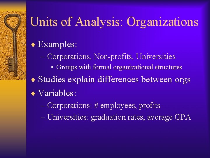 Units of Analysis: Organizations ¨ Examples: – Corporations, Non-profits, Universities • Groups with formal