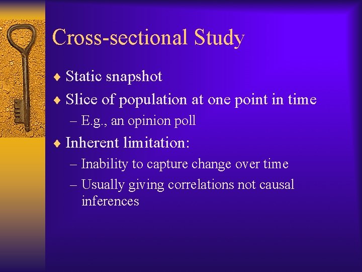 Cross-sectional Study ¨ Static snapshot ¨ Slice of population at one point in time