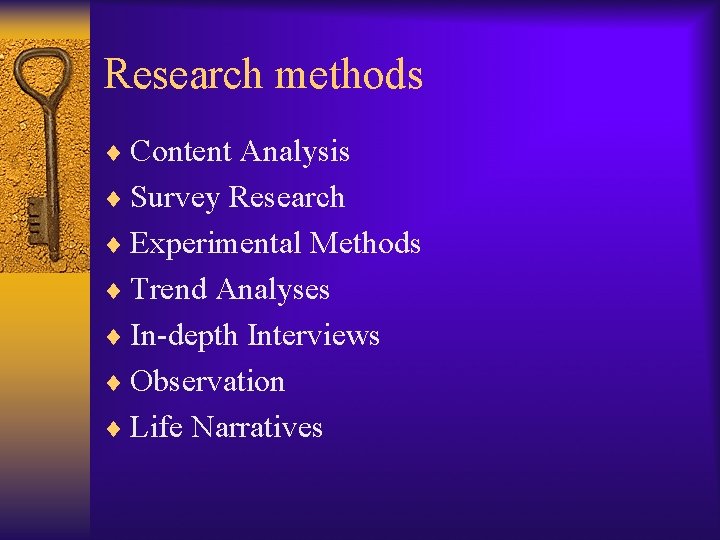 Research methods ¨ Content Analysis ¨ Survey Research ¨ Experimental Methods ¨ Trend Analyses