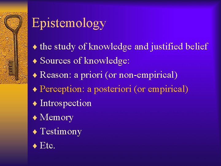 Epistemology ¨ the study of knowledge and justified belief ¨ Sources of knowledge: ¨