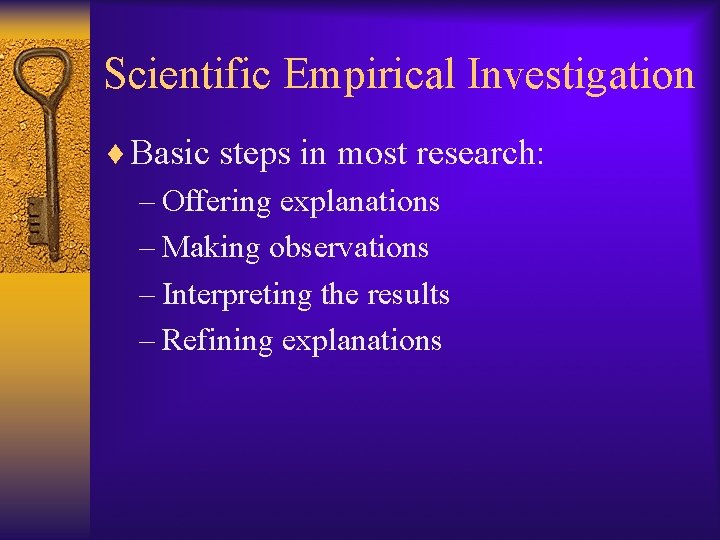 Scientific Empirical Investigation ¨ Basic steps in most research: – Offering explanations – Making