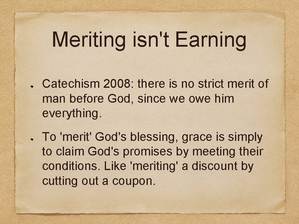Meriting isn't Earning Catechism 2008: there is no strict merit of man before God,
