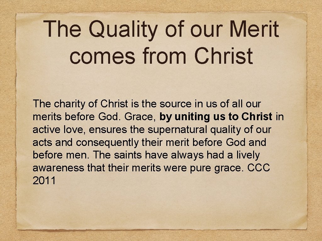 The Quality of our Merit comes from Christ The charity of Christ is the