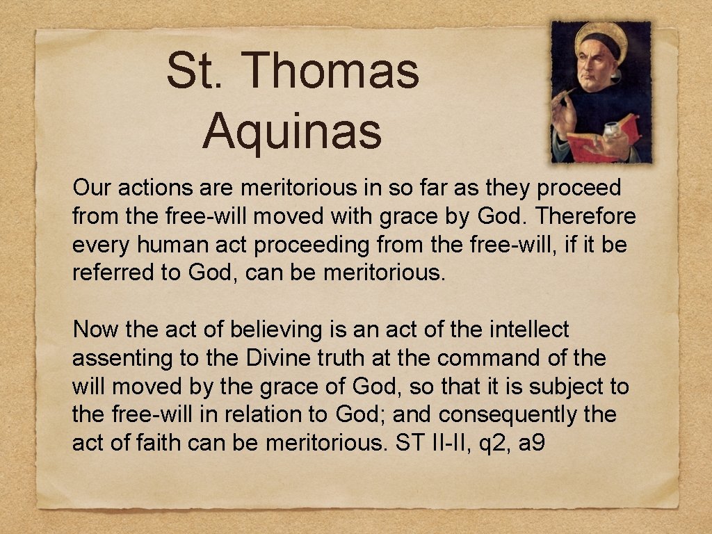 St. Thomas Aquinas Our actions are meritorious in so far as they proceed from