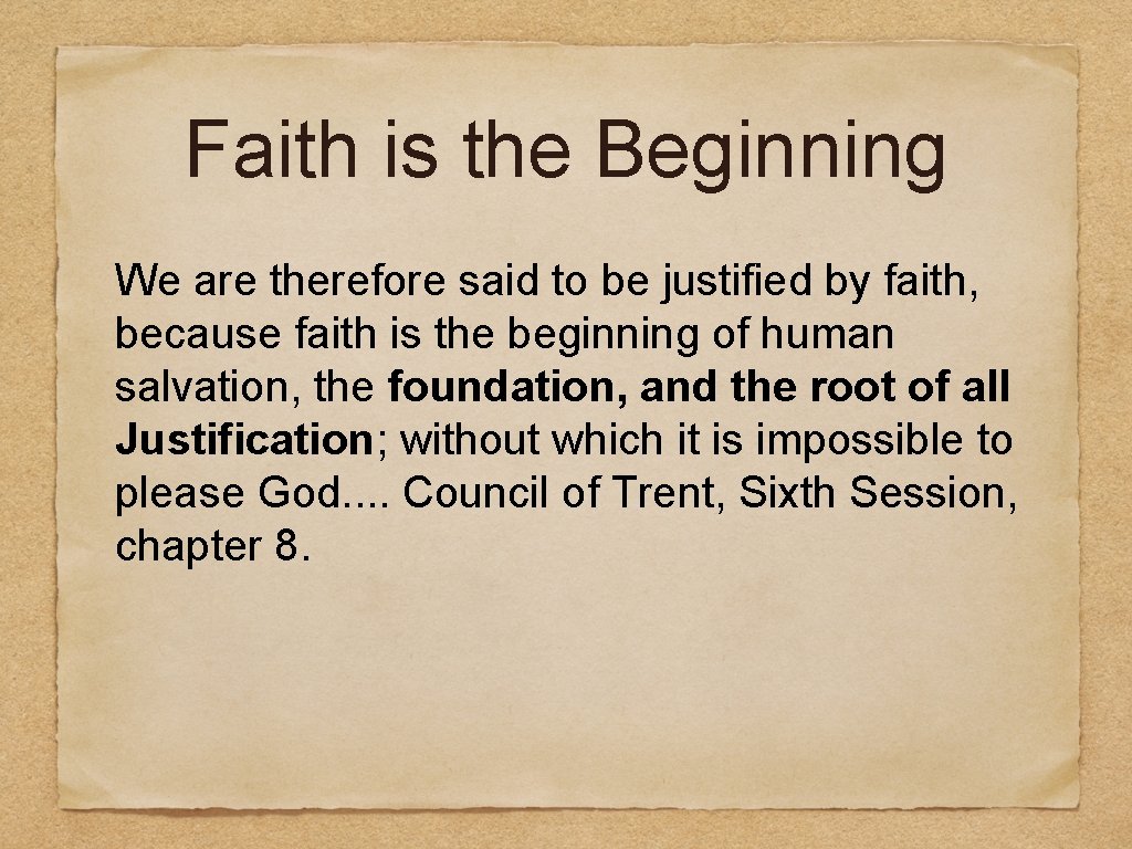 Faith is the Beginning We are therefore said to be justified by faith, because