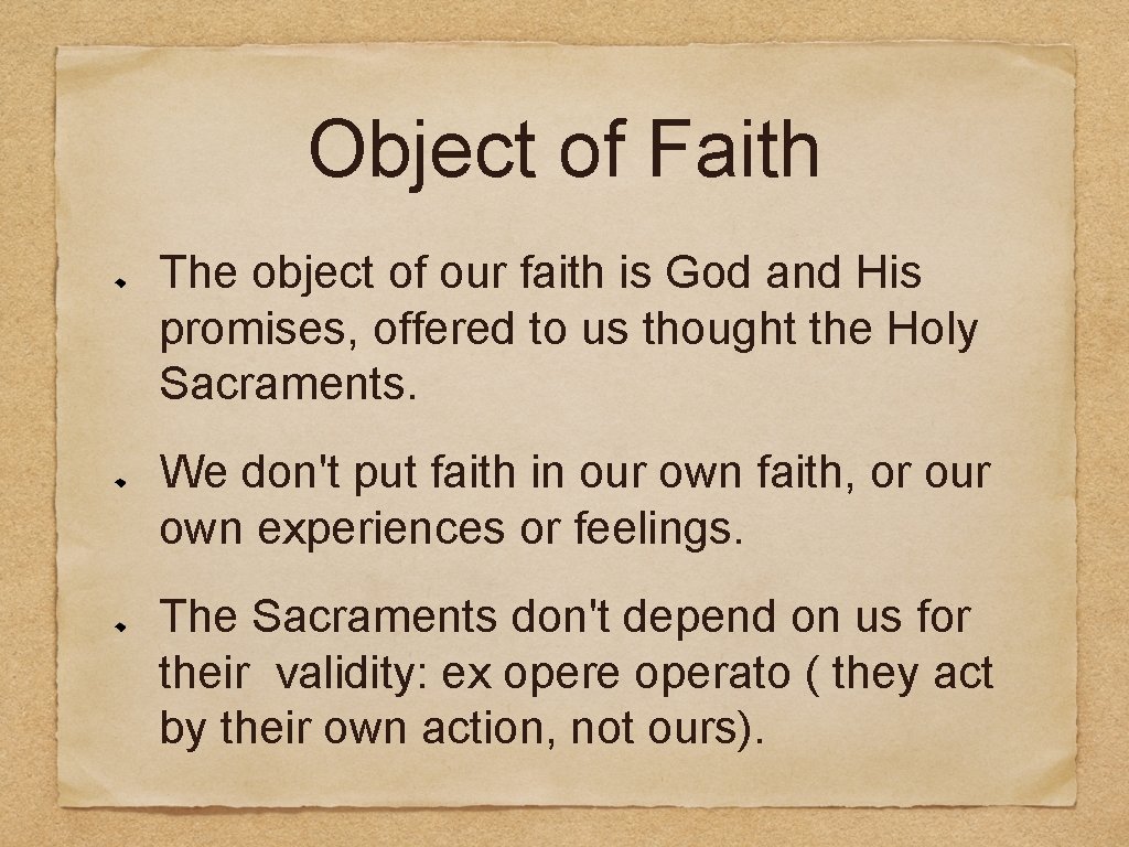 Object of Faith The object of our faith is God and His promises, offered