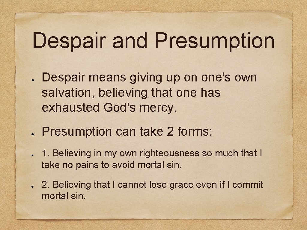 Despair and Presumption Despair means giving up on one's own salvation, believing that one