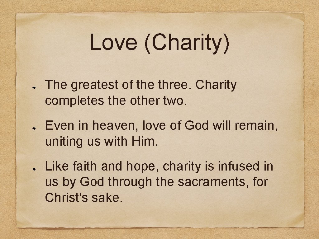 Love (Charity) The greatest of the three. Charity completes the other two. Even in