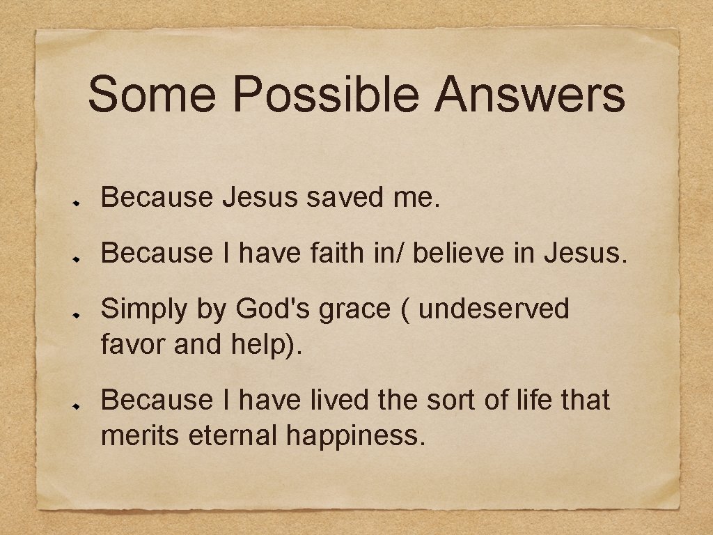 Some Possible Answers Because Jesus saved me. Because I have faith in/ believe in