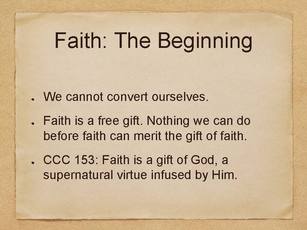 Faith: The Beginning We cannot convert ourselves. Faith is a free gift. Nothing we