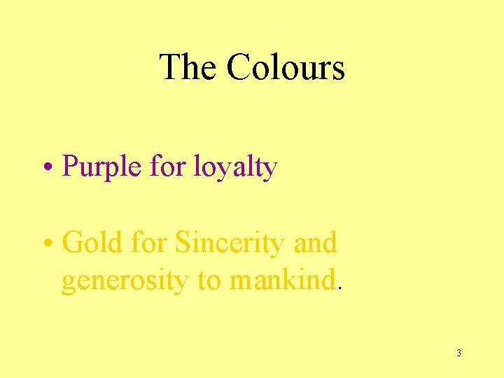 The Colours • Purple for loyalty • Gold for Sincerity and generosity to mankind.