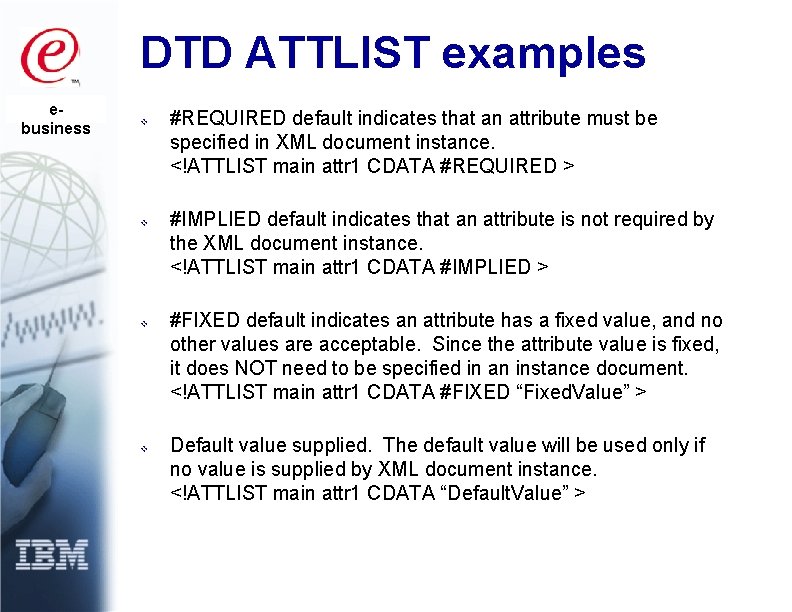 DTD ATTLIST examples ebusiness v v #REQUIRED default indicates that an attribute must be
