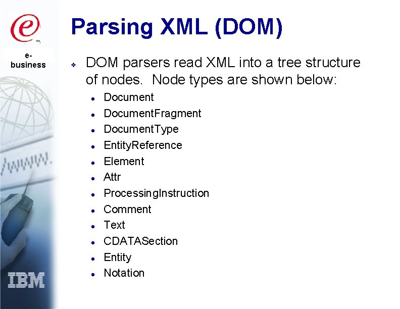 Parsing XML (DOM) ebusiness v DOM parsers read XML into a tree structure of
