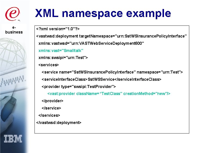 XML namespace example ebusiness <? xml version="1. 0"? > <vastwsd: deployment target. Namespace="urn: Sst.