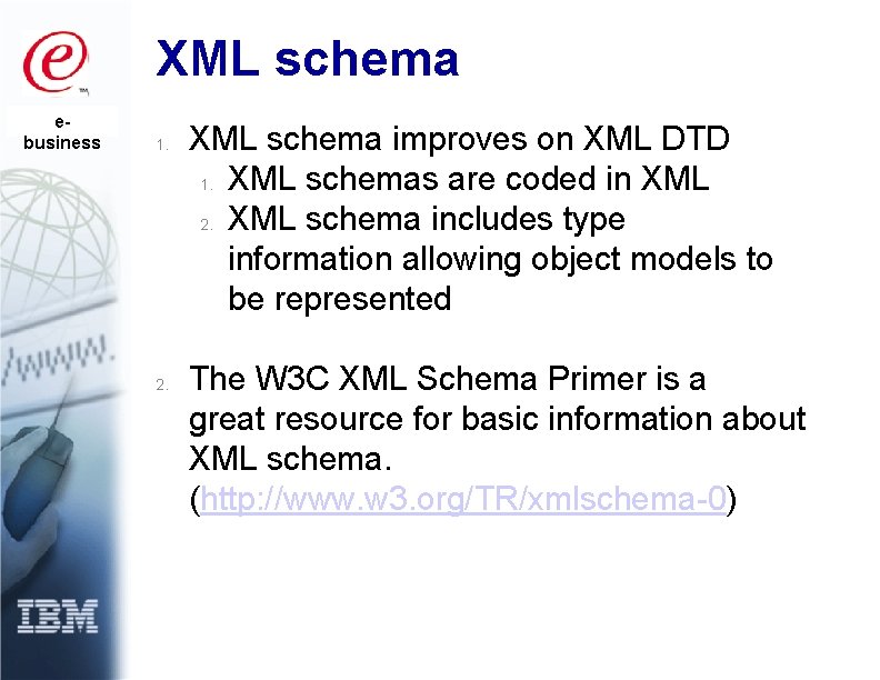 XML schema ebusiness 1. 2. XML schema improves on XML DTD 1. XML schemas