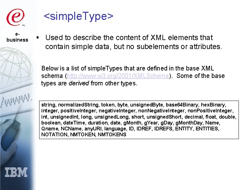 <simple. Type> ebusiness § Used to describe the content of XML elements that contain