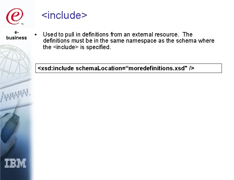 <include> ebusiness § Used to pull in definitions from an external resource. The definitions