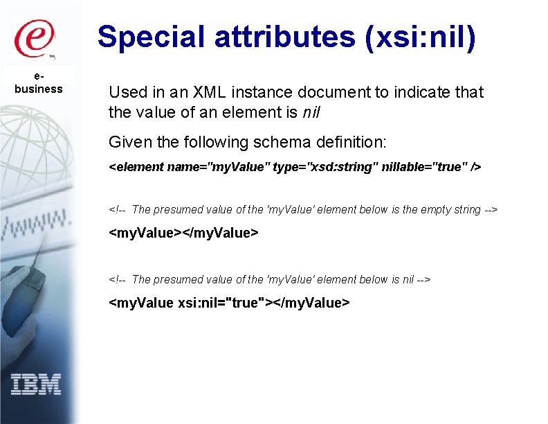 Special attributes (xsi: nil) ebusiness Used in an XML instance document to indicate that