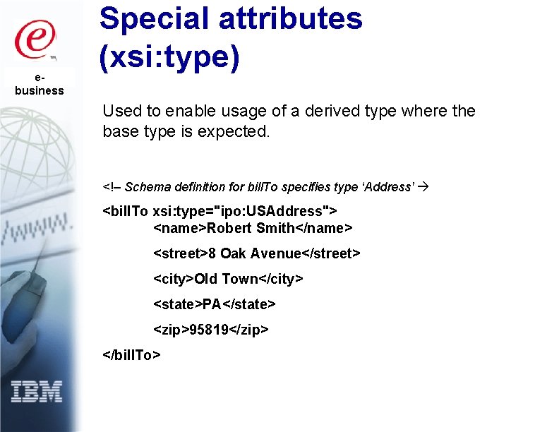 ebusiness Special attributes (xsi: type) Used to enable usage of a derived type where