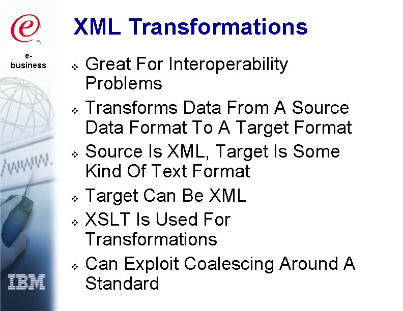 XML Transformations ebusiness v v v Great For Interoperability Problems Transforms Data From A