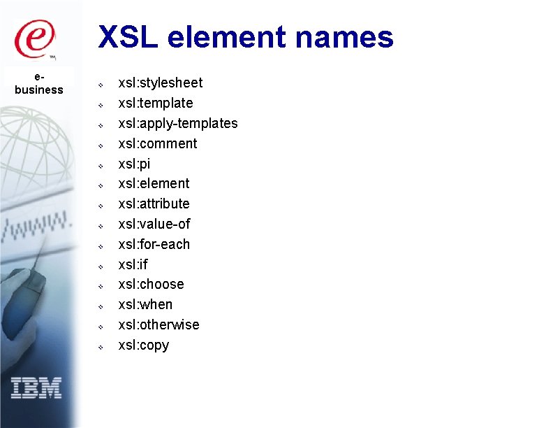 XSL element names ebusiness v v v v xsl: stylesheet xsl: template xsl: apply-templates