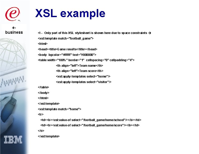 XSL example ebusiness <!-- Only part of this XSL stylesheet is shown here due