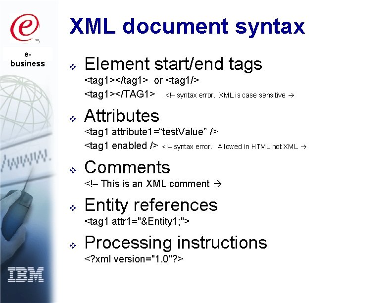 XML document syntax ebusiness v Element start/end tags <tag 1></tag 1> or <tag 1/>