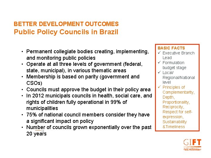 BETTER DEVELOPMENT OUTCOMES Public Policy Councils in Brazil • Permanent collegiate bodies creating, implementing,