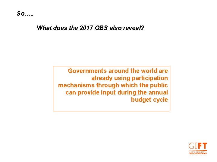 So…. . What does the 2017 OBS also reveal? Governments around the world are