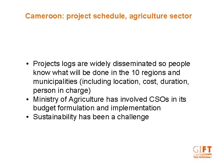 Cameroon: project schedule, agriculture sector • Projects logs are widely disseminated so people know