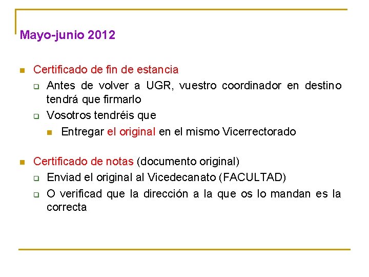 Mayo-junio 2012 n Certificado de fin de estancia q Antes de volver a UGR,