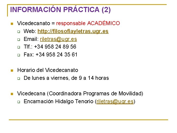 INFORMACIÓN PRÁCTICA (2) n Vicedecanato = responsable ACADÉMICO q Web: http: //filosofiayletras. ugr. es