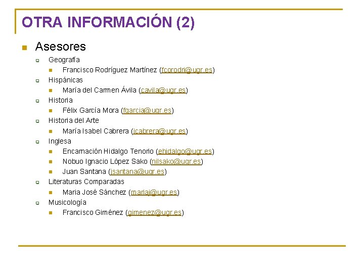 OTRA INFORMACIÓN (2) n Asesores q q q q Geografía n Francisco Rodríguez Martínez