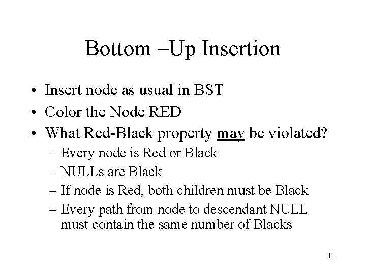 Bottom –Up Insertion • Insert node as usual in BST • Color the Node