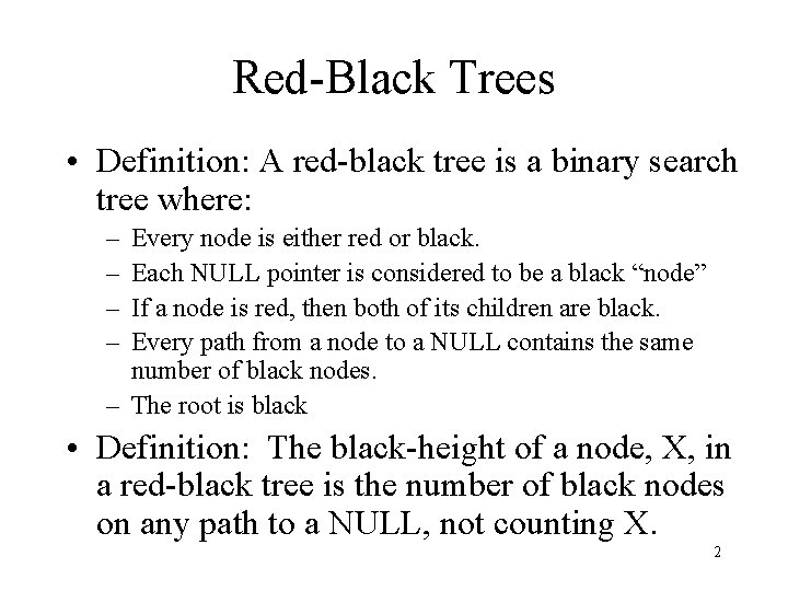 Red-Black Trees • Definition: A red-black tree is a binary search tree where: –