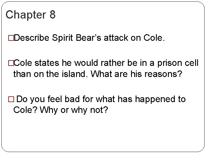 Chapter 8 �Describe Spirit Bear’s attack on Cole. �Cole states he would rather be
