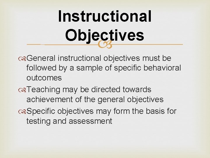 Instructional Objectives General instructional objectives must be followed by a sample of specific behavioral