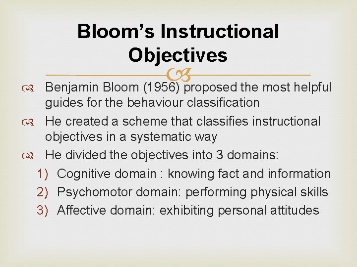 Bloom’s Instructional Objectives Benjamin Bloom (1956) proposed the most helpful guides for the behaviour