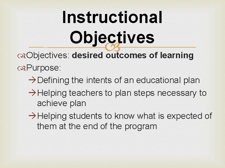 Instructional Objectives: desired outcomes of learning Purpose: Defining the intents of an educational plan
