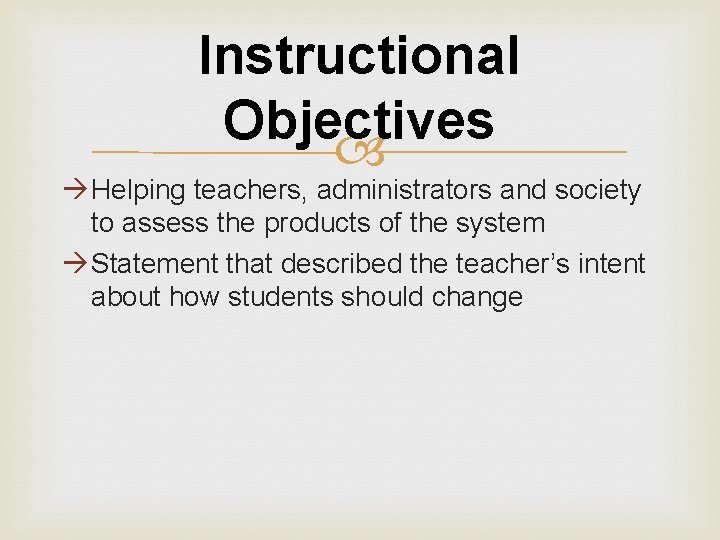 Instructional Objectives Helping teachers, administrators and society to assess the products of the system