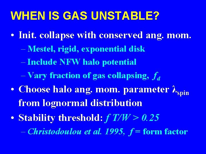 WHEN IS GAS UNSTABLE? • Init. collapse with conserved ang. mom. – Mestel, rigid,
