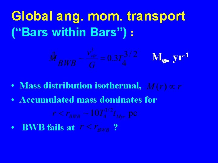 Global ang. mom. transport (“Bars within Bars”) : M yr-1 • Mass distribution isothermal,