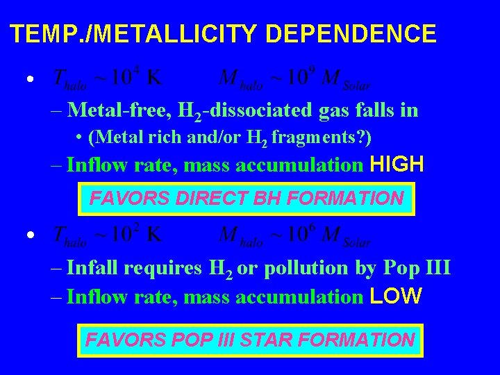 TEMP. /METALLICITY DEPENDENCE • – Metal-free, H 2 -dissociated gas falls in • (Metal