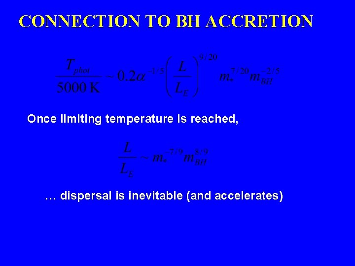 CONNECTION TO BH ACCRETION Once limiting temperature is reached, … dispersal is inevitable (and