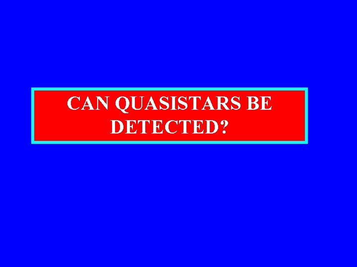 CAN QUASISTARS BE DETECTED? 