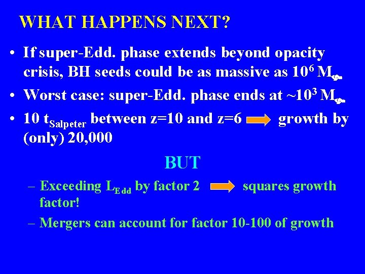 WHAT HAPPENS NEXT? • If super-Edd. phase extends beyond opacity crisis, BH seeds could