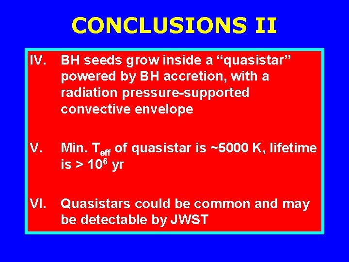 CONCLUSIONS II IV. BH seeds grow inside a “quasistar” powered by BH accretion, with